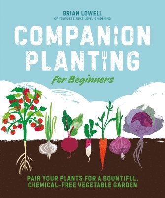 bokomslag Companion Planting for Beginners: Pair Your Plants for a Bountiful, Chemical-Free Vegetable Garden