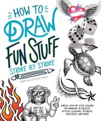 bokomslag How to Draw Fun Stuff Stroke-By-Stroke: Simple, Step-By-Step Lessons for Drawing 3D Objects, Optical Illusions, Mythical