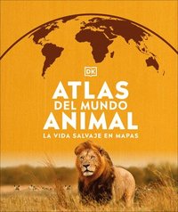 bokomslag Atlas del Mundo Animal (Animal Atlas): La Vida Salvaje En Mapas