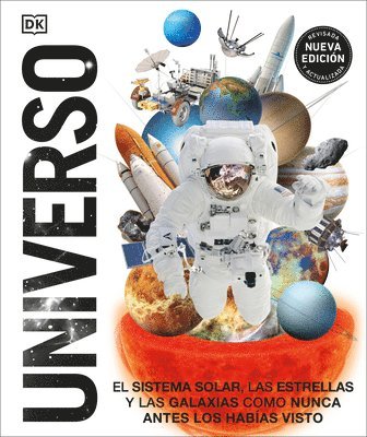 Universo (Knowledge Encyclopedia Space!): El Sistema Solar, Las Estrellas, Y Las Galaxias Como Nunca Antes Los Habías Visto 1