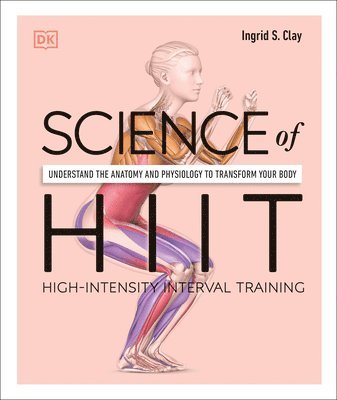bokomslag Science of Hiit: Understand the Anatomy and Physiology to Transform Your Body