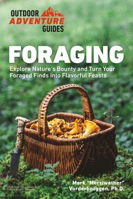 Foraging: Explore Nature's Bounty and Turn Your Foraged Finds Into Flavorful Feasts 1