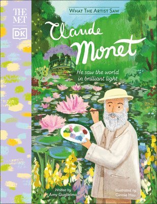 Amy Guglielmo - The Met Claude Monet: He Saw the World in Brilliant Light, Inbunden