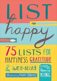 bokomslag List Happy: 75 Lists for Happiness, Gratitude, and Well-Being