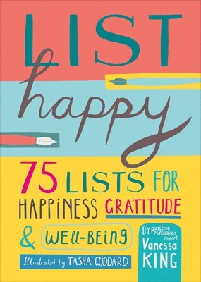 List Happy: 75 Lists for Happiness, Gratitude, and Well-Being 1