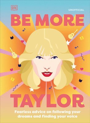 Be More Taylor Swift: Fearless Advice on Following Your Dreams and Finding Your Voice 1