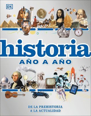 Historia Año a Año (History Year by Year): de la Prehistoria a la Actualidad 1
