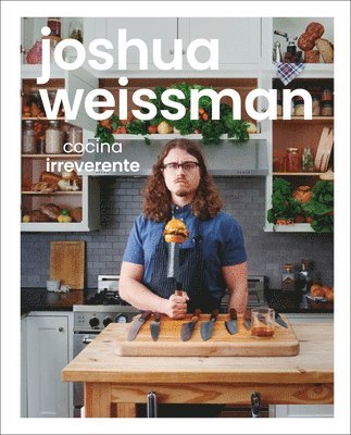 Joshua Weissman: Cocina Irreverente (an Unapologetic Cookbook) 1