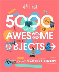 bokomslag The Met 5000 Years of Awesome Objects: A History of Art for Children