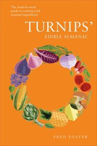 bokomslag Turnips' Edible Almanac: The Week-By-Week Guide to Cooking with Seasonal Ingredients