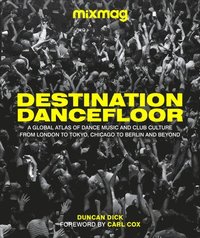 bokomslag Destination Dancefloor: A Global Atlas of Dance Music and Club Culture from London to Tokyo, Chicago to