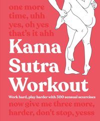 bokomslag Kama Sutra Workout: Work Hard, Play Harder with 300 Sensual Sexercises