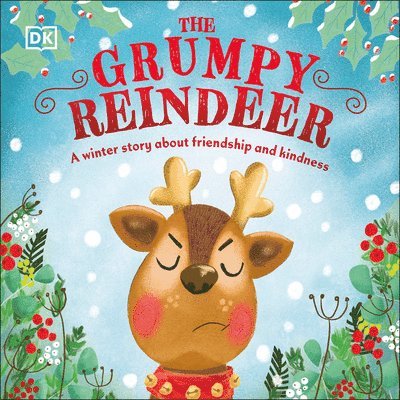 The Grumpy Reindeer: A Winter Story about Friendship and Kindness