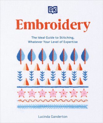 bokomslag Embroidery: The Ideal Guide to Stitching, Whatever Your Level of Expertise