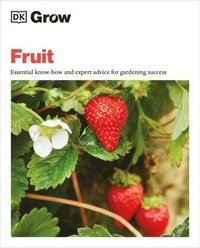 bokomslag Grow Fruit: Essential Know-How and Expert Advice for Gardening Success