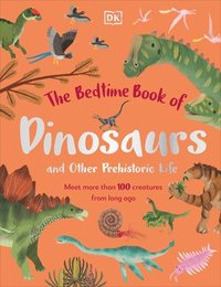 bokomslag The Bedtime Book of Dinosaurs and Other Prehistoric Life: Meet More Than 100 Creatures from Long Ago