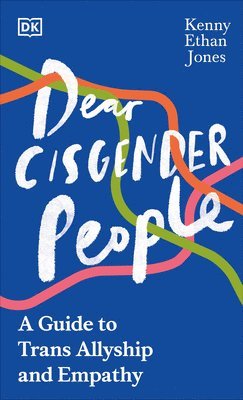 Kenny Ethan Jones - Dear Cisgender People: A Guide to Trans Allyship and Empathy, Inbunden