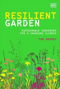 bokomslag Resilient Garden: Sustainable Gardening for a Changing Climate