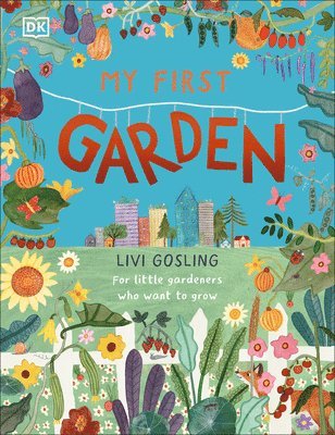 My First Garden: For Little Gardeners Who Want to Grow 1