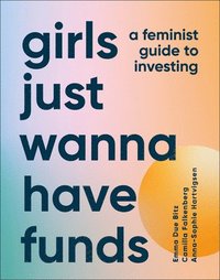 bokomslag Girls Just Wanna Have Funds: A Feminist's Guide to Investing