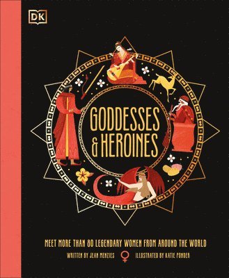 bokomslag Goddesses and Heroines: Meet More Than 80 Legendary Women from Around the World