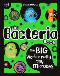 bokomslag The Bacteria Book: Gross Germs, Vile Viruses and Funky Fungi