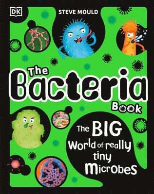 Steve Mould - The Bacteria Book: Gross Germs, Vile Viruses and Funky Fungi, Inbunden
