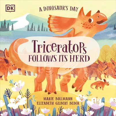 Elizabeth Gilbert Bedia - A Dinosaur's Day: Triceratops Follows Its Herd, Inbunden