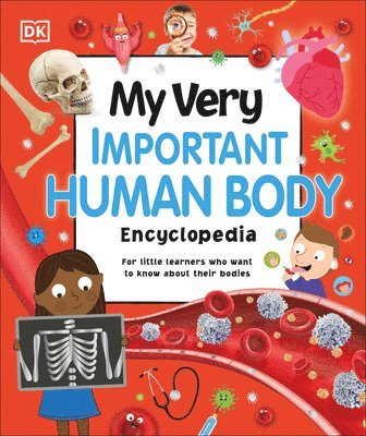 DK, Dk - My Very Important Human Body Encyclopedia: For Little Learners Who Want to Know about Their Bodies, Inbunden