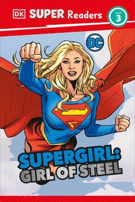 DK Super Readers Level 3 DC Supergirl Girl of Steel: Meet Kara Zor-El 1