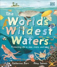 bokomslag The World's Wildest Waters: Protecting Life in Seas, Rivers, and Lakes