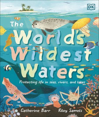 The World's Wildest Waters: Protecting Life in Seas, Rivers, and Lakes 1