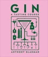 bokomslag Gin a Tasting Course: A Flavor-Focused Approach to the World of Gin