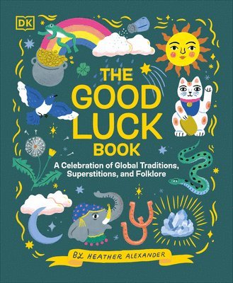 The Good Luck Book: A Celebration of Global Traditions, Superstitions, and Folklore 1