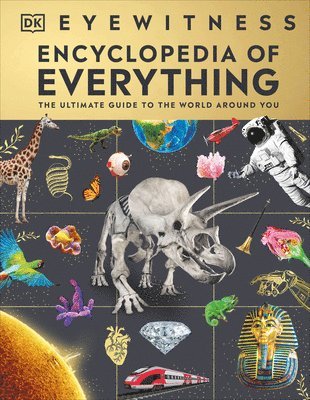 DK, Dk - Eyewitness Encyclopedia of Everything: The Ultimate Guide to the World Around You, Inbunden