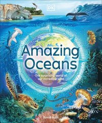 bokomslag Amazing Oceans: The Surprising World of Our Incredible Seas