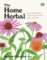 bokomslag The Home Herbal: Restorative Herbal Remedies for the Mind, Body, and Soul
