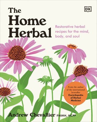 The Home Herbal: Restorative Herbal Remedies for the Mind, Body, and Soul 1