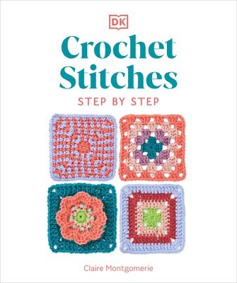 Crochet Stitches Step-By-Step: More Than 150 Essential Stitches for Your Next Project 1