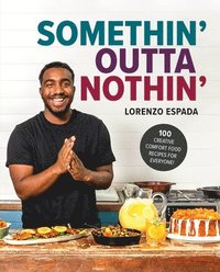 bokomslag Somethin' Outta Nothin': 100 Creative Comfort Food Recipes for Everyone