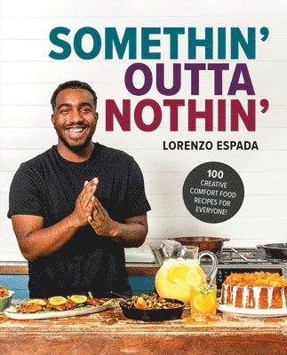 Somethin' Outta Nothin': 100 Creative Comfort Food Recipes for Everyone 1