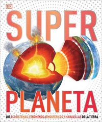 bokomslag Super Planeta (Super Earth Encyclopedia): Los Ecosistemas, Fenómenos Atmosféricos Y Maravillas de la Tierra