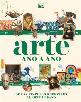 bokomslag Arte Año a Año (Art Year by Year): de Las Pinturas Rupestres Al Arte Urbano