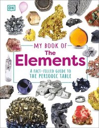 bokomslag My Book of the Elements: A Fact-Filled Guide to the Periodic Table