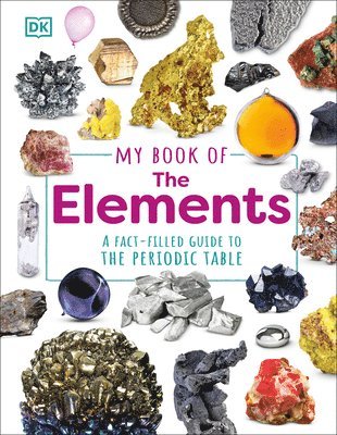 My Book of the Elements: A Fact-Filled Guide to the Periodic Table 1