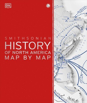 DK - History of North America Map by Map, Inbunden