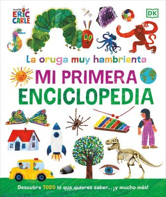La Oruga Muy Hambrienta (the Very Hungry Caterpillar's Very First Encyclopedia): Mi Primera Enciclopedia 1