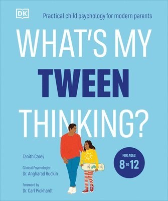 Tanith Carey - What's My Tween Thinking?: Practical Child Psychology for Modern Parents, Häftad