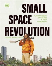 Small Space Revolution: Planting Seeds of Change in Your Community – Tayshan  Hayden-Smith – Inbunden