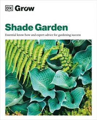 bokomslag Grow Shade Garden: Essential Know-How and Expert Advice for Gardening Success